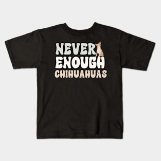 Never Enough Chihuahuas Kids T-Shirt